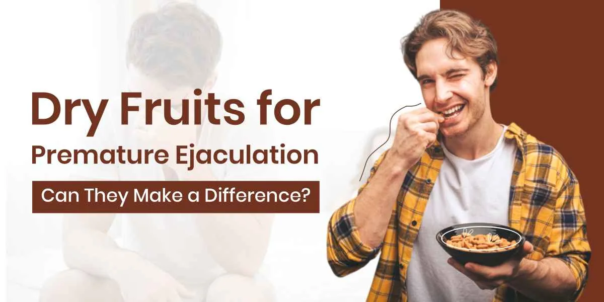Dry Fruits for Premature Ejaculation: Can They Make a Difference?