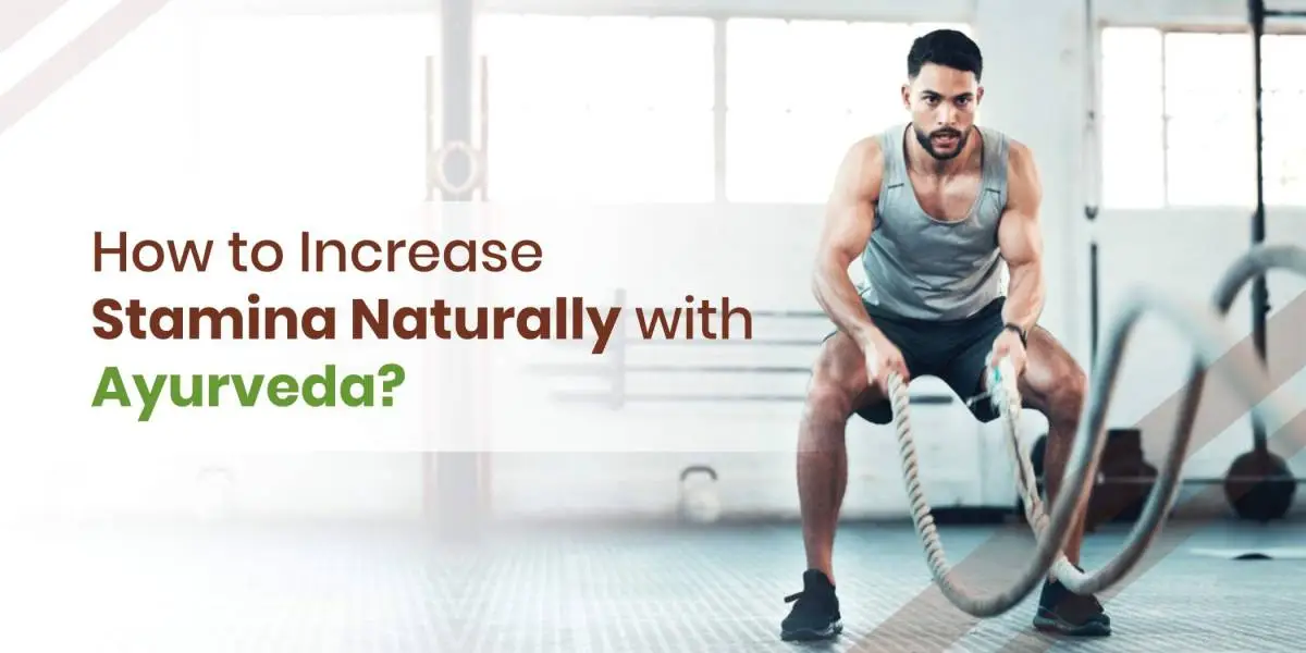 How to Increase Stamina Naturally with Ayurveda?